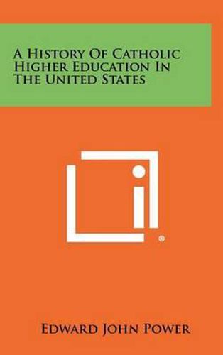 Cover image for A History of Catholic Higher Education in the United States