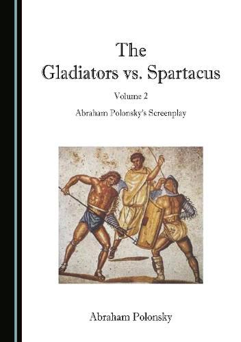 Cover image for The Gladiators vs. Spartacus, Volume 2: Abraham Polonsky's Screenplay