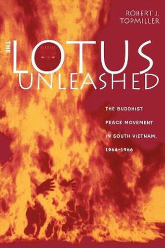 Cover image for The Lotus Unleashed: The Buddhist Peace Movement in South Vietnam, 1964-1966