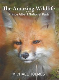 Cover image for The Amazing Wildlife in the Prince Albert National Park