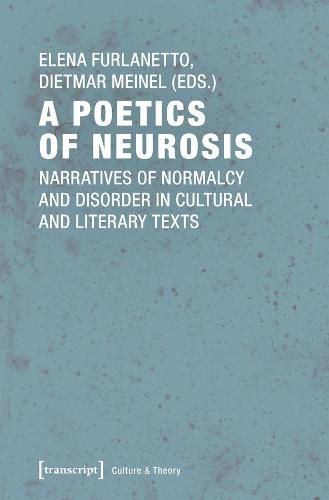 A Poetics of Neurosis - Narratives of Normalcy and Disorder in Cultural and Literary Texts