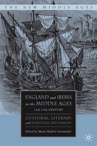 Cover image for England and Iberia in the Middle Ages, 12th-15th Century: Cultural, Literary, and Political Exchanges