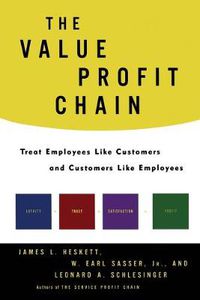 Cover image for The Value Profit Chain: Treat Employees Like Customers and Customers Like Employees