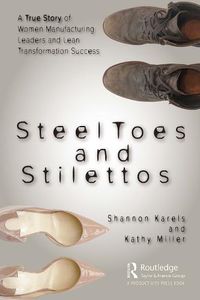 Cover image for Steel Toes and Stilettos: A True Story of Women Manufacturing Leaders and Lean Transformation Success