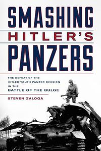 Cover image for Smashing Hitler's Panzers: The Defeat of the Hitler Youth Panzer Division in the Battle of the Bulge