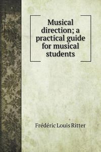 Cover image for Musical direction; a practical guide for musical students