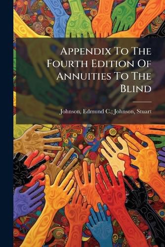 Cover image for Appendix to the Fourth Edition of Annuities to the Blind: Containing a General Register of Blind Annuitants; Corrected to 1910