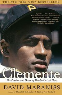 Cover image for Clemente: The Passion and Grace of Baseball's Last Hero