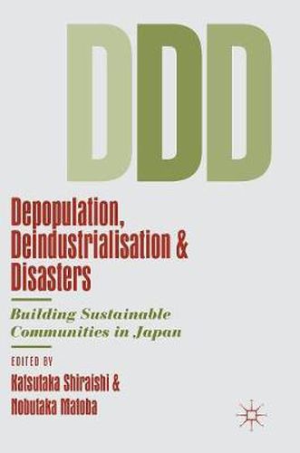 Cover image for Depopulation, Deindustrialisation and Disasters: Building Sustainable Communities in Japan