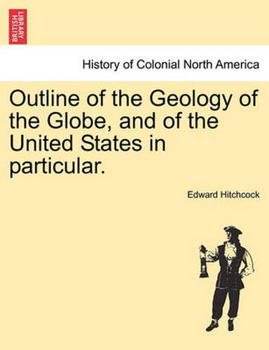 Cover image for Outline of the Geology of the Globe, and of the United States in Particular. Second Edition.