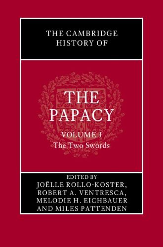 The Cambridge History of the Papacy: Volume 1, The Two Swords