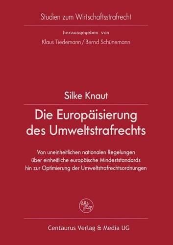 Cover image for Die Europaisierung des Umweltstrafrechts: Von uneinheitlichen nationalen Regelungen uber einheitliche europaische Mindeststandards hin zur Optimierung der Umweltstrafrechtsordnungen