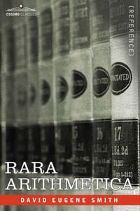 Cover image for Rara Arithmetica: A Catalogue of the Arithmetics Written Before the Year 1601