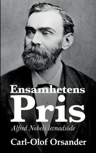 Cover image for Ensamhetens pris: Alfred Nobels levnadsoede