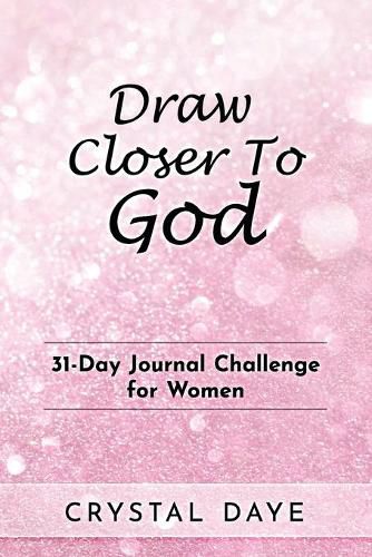 Cover image for Draw Closer To God: 31-Day Journal Challenge For Women