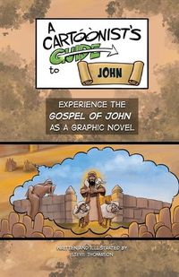 Cover image for A Cartoonist's Guide to the Gospel of John: A Full-Color Graphic Novel