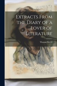 Cover image for Extracts From the Diary of a Lover of Literature