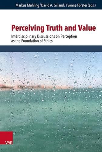 Cover image for Perceiving Truth and Value: Interdisciplinary Discussions on Perception as the Foundation of Ethics