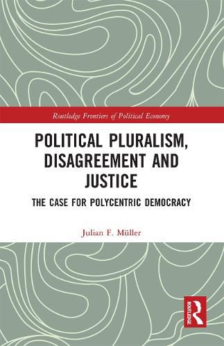 Political Pluralism, Disagreement and Justice: The Case for Polycentric Democracy