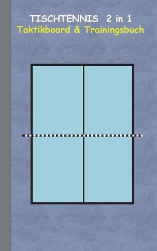 Tischtennis 2 in 1 Taktikboard und Trainingsbuch: Taktikbuch fur Trainer, Spielstrategie, Training, Gewinnstrategie, 2D Tischtennisspielfeld, Technik, UEbungen, Sportverein, Spielzuge, Trainer, Coach, Coaching Anweisungen, Taktik