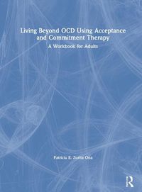 Cover image for Living Beyond OCD Using Acceptance and Commitment Therapy: A Workbook for Adults