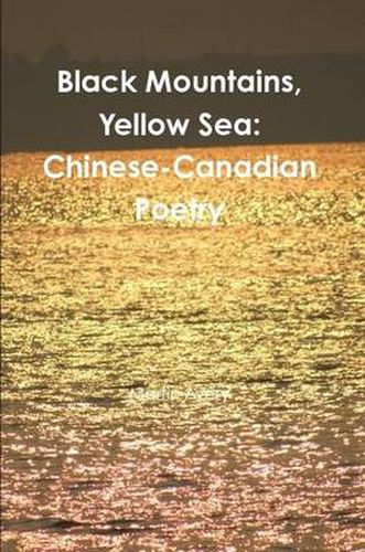 Black Mountains, Yellow Sea: Chinese-Canadian Poetry