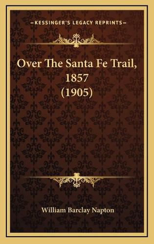 Cover image for Over the Santa Fe Trail, 1857 (1905)