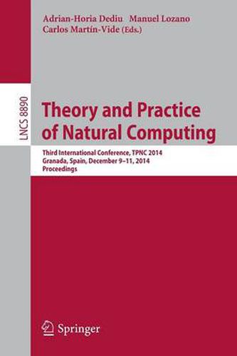 Cover image for Theory and Practice of Natural Computing: Third International Conference, TPNC 2014, Granada, Spain, December 9-11, 2014. Proceedings