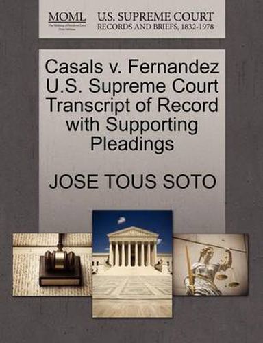 Cover image for Casals V. Fernandez U.S. Supreme Court Transcript of Record with Supporting Pleadings