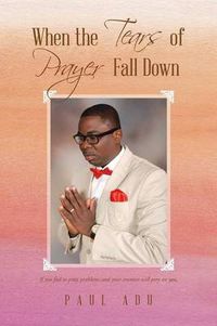 Cover image for When the Tears of Prayer Fall Down