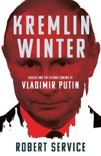 Cover image for Kremlin Winter: Russia and the Second Coming of Vladimir Putin