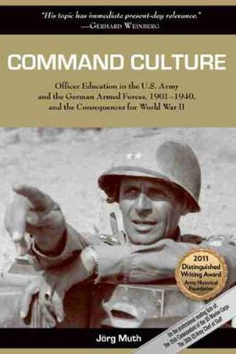 Cover image for Command Culture: Officer Education in the U.S. Army and the German Armed Forces, 1901-1940, and the Consequences for World War II