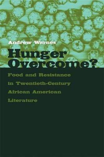 Cover image for Hunger Overcome?: Food and Resistance in Twentieth-Century African American Literature