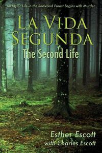 Cover image for La Vida Segunda: The Second Life: An Idyllic Life in the Redwood Forest Begins with Murder