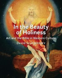 Cover image for In the Beauty of Holiness: Art and the Bible in Western Culture