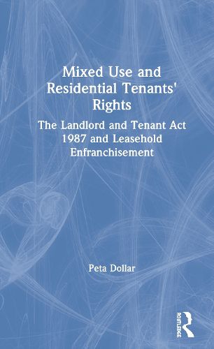 Cover image for Mixed Use and Residential Tenants' Rights: The Landlord and Tenant Act 1987 and Leasehold Enfranchisement