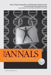 Cover image for The Annals of the American Academy of Political & Social Science: Race, Racial Inequality, and Biological Determinism in the Genetic and Genomic Era