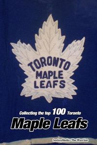 Cover image for Collecting the Top 100 Toronto Maple Leafs