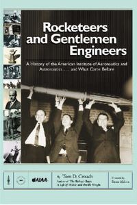 Cover image for Rocketeers and Gentlemen Engineers: A History of the American Institute of Aeronautics and Astronautics... And What Came Before