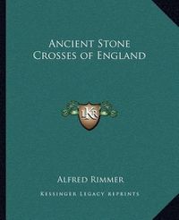 Cover image for Ancient Stone Crosses of England