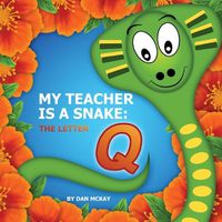 Cover image for My Teacher is a snake the Letter Q