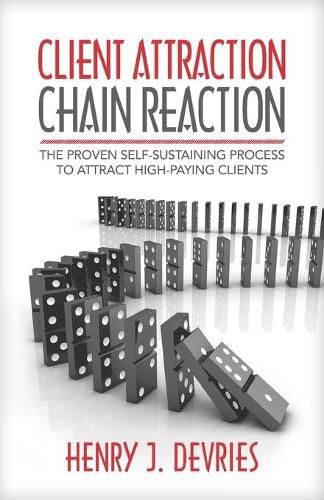 Cover image for Client Attraction Chain Reaction: The Proven Self-Sustaining Process To Attract High-Paying Clients