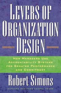 Cover image for Levers of Organization Design: How Managers Use Accountability Systems for Greater Performance and Commitment