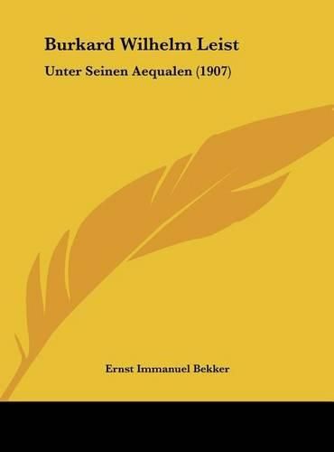 Burkard Wilhelm Leist: Unter Seinen Aequalen (1907)