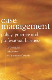 Cover image for Case Management: Policy, Practice and Professional Business