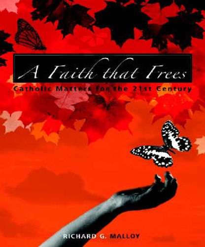 Cover image for A Faith That Frees: Catholic Matters for the 21st Century