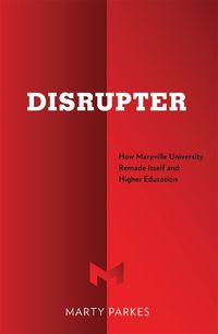 Cover image for Disrupter: How Maryville University Remade Itself and Higher Education