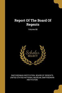 Cover image for Report Of The Board Of Regents; Volume 66