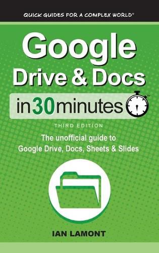 Cover image for Google Drive & Docs In 30 Minutes: The unofficial guide to Google Drive, Docs, Sheets & Slides