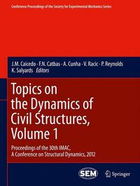 Cover image for Topics on the Dynamics of Civil Structures, Volume 1: Proceedings of the 30th IMAC, A Conference on Structural Dynamics, 2012